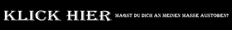 Magst du dich an meinen Masse austoben