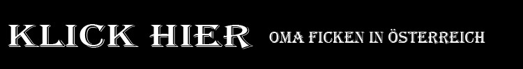 Oma ficken in Österreich