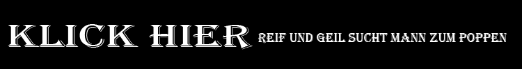 Reif und geil sucht Mann 